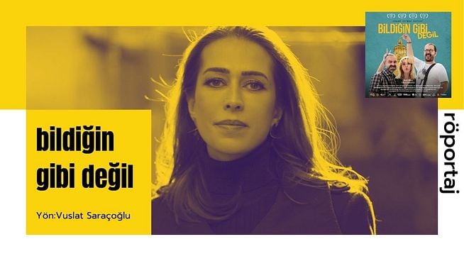 Vuslat Saraçoğlu ile Son Filmi “Bildiğin Gibi Değil” Üzerine